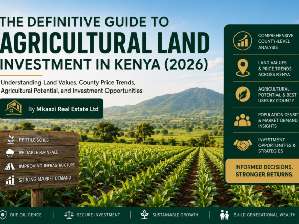 The Definitive Guide to Agricultural Land Investment in Kenya 2026 by Mkaazi Real Estate Ltd, featuring fertile farmland, county land price trends, agricultural investment opportunities, and market insights.